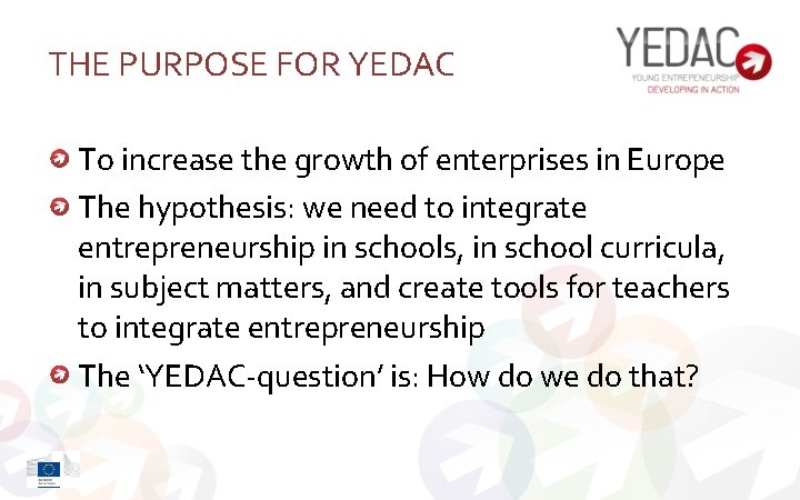 THE PURPOSE FOR YEDAC To increase the growth of enterprises in Europe The hypothesis: