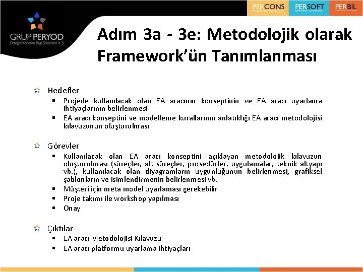 Adım 3 a - 3 e: Metodolojik olarak Framework’ün Tanımlanması Hedefler § Projede kullanılacak