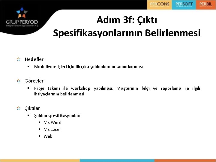 Adım 3 f: Çıktı Spesifikasyonlarının Belirlenmesi Hedefler § Modelleme işleri için ilk çıktı şablonlarının