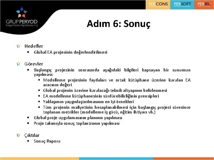 Adım 6: Sonuç Hedefler § Global EA projesinin değerlendirilmesi Görevler § Başlangıç projesinin sonrasında