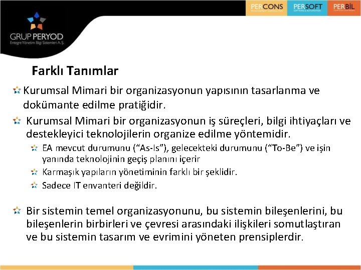 Farklı Tanımlar Kurumsal Mimari bir organizasyonun yapısının tasarlanma ve dokümante edilme pratiğidir. Kurumsal Mimari