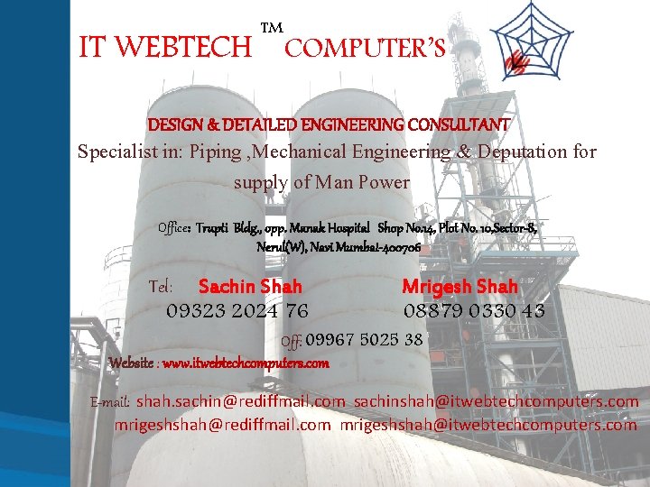 TM IT WEBTECH COMPUTER’S DESIGN & DETAILED ENGINEERING CONSULTANT Specialist in: Piping , Mechanical