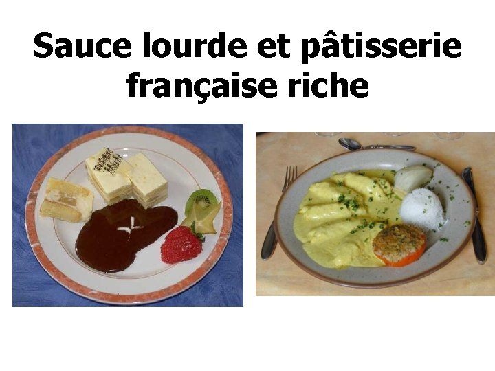 Sauce lourde et pâtisserie française riche 