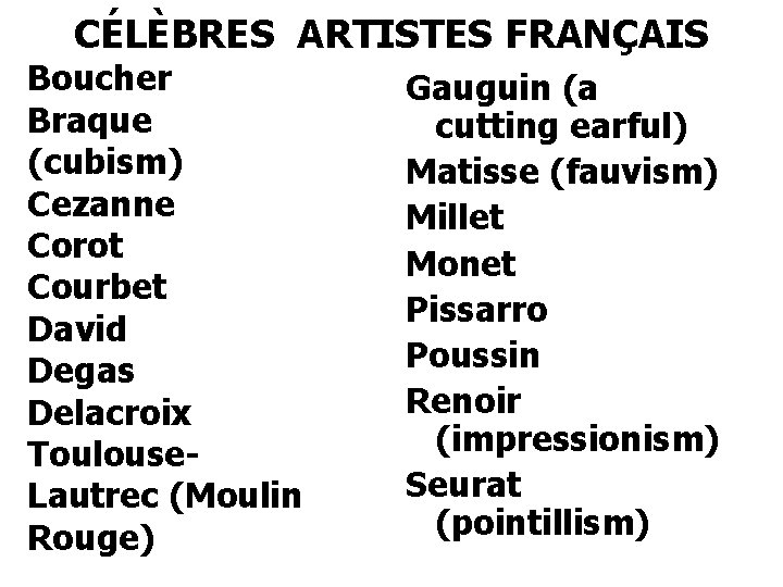 CÉLÈBRES ARTISTES FRANÇAIS Boucher Braque (cubism) Cezanne Corot Courbet David Degas Delacroix Toulouse. Lautrec