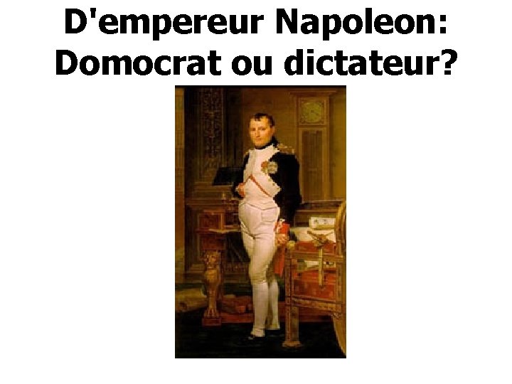 D'empereur Napoleon: Domocrat ou dictateur? 