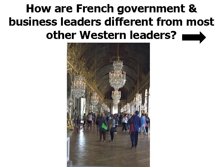 How are French government & business leaders different from most other Western leaders? 