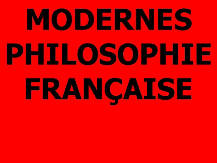 MODERNES PHILOSOPHIE FRANÇAISE 