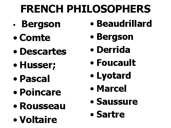 FRENCH PHILOSOPHERS • Bergson • Comte • Descartes • Husser; • Pascal • Poincare