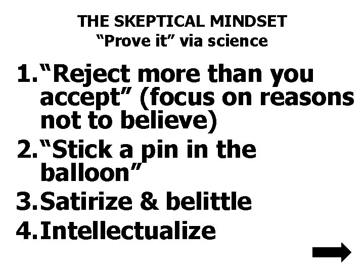 THE SKEPTICAL MINDSET “Prove it” via science 1. “Reject more than you accept” (focus