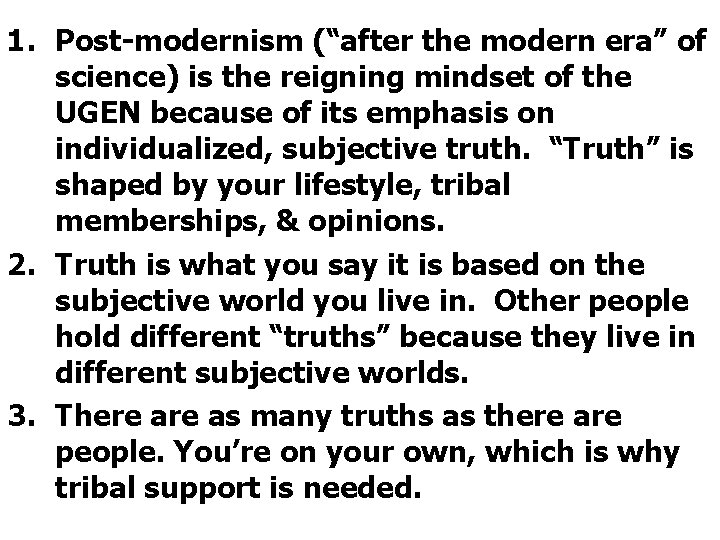 1. Post-modernism (“after the modern era” of science) is the reigning mindset of the