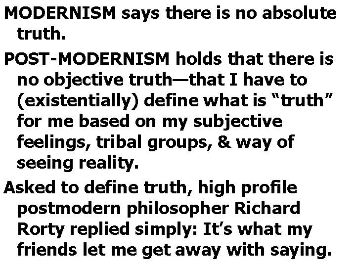 MODERNISM says there is no absolute truth. POST-MODERNISM holds that there is no objective