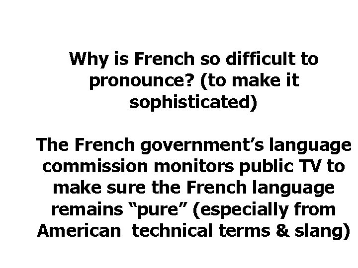 Why is French so difficult to pronounce? (to make it sophisticated) The French government’s