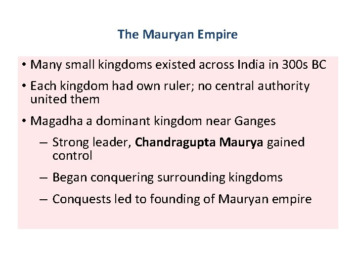 The Mauryan Empire • Many small kingdoms existed across India in 300 s BC