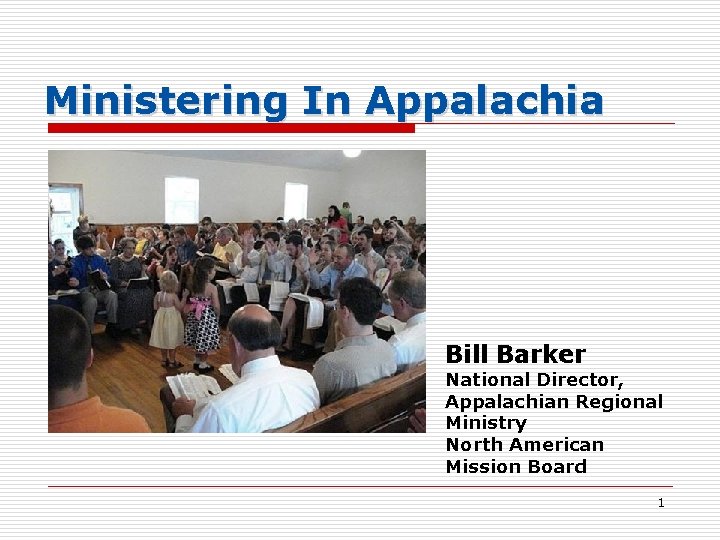 Ministering In Appalachia Bill Barker National Director, Appalachian Regional Ministry North American Mission Board