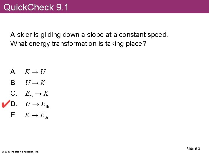 Quick. Check 9. 1 A skier is gliding down a slope at a constant