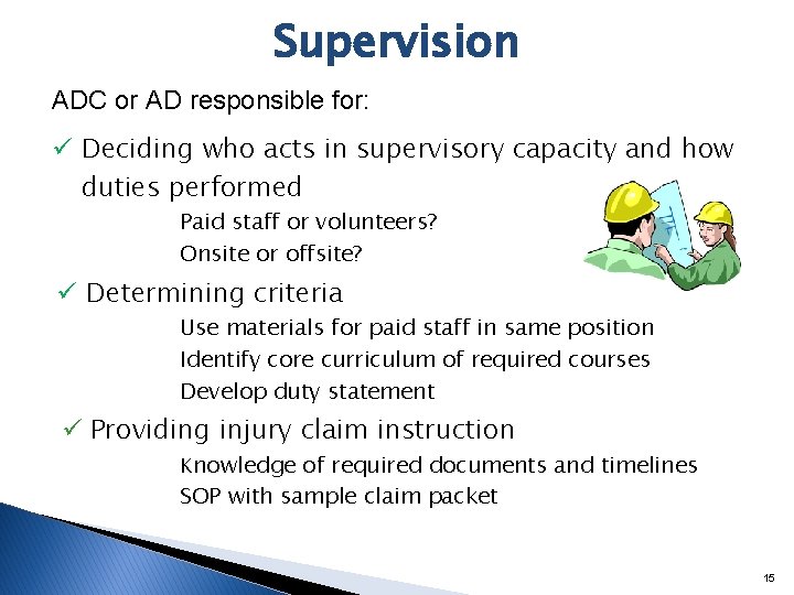 Supervision ADC or AD responsible for: ü Deciding who acts in supervisory capacity and
