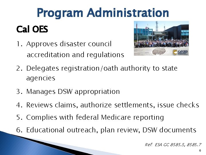 Program Administration Cal OES 1. Approves disaster council accreditation and regulations 2. Delegates registration/oath