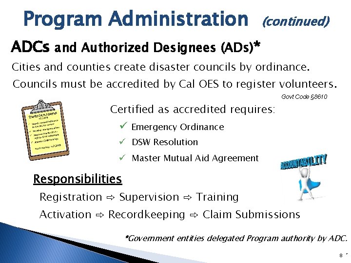 Program Administration (continued) ADCs and Authorized Designees (ADs)* Cities and counties create disaster councils