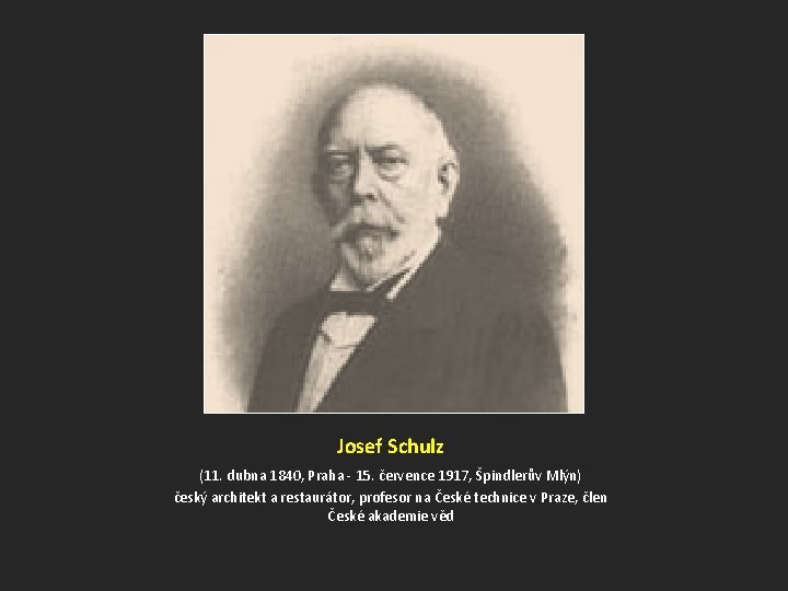 Josef Schulz (11. dubna 1840, Praha - 15. července 1917, Špindlerův Mlýn) český architekt