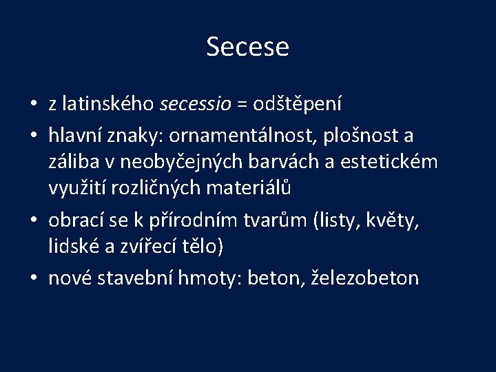 Secese • z latinského secessio = odštěpení • hlavní znaky: ornamentálnost, plošnost a záliba