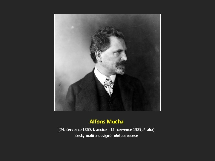 Alfons Mucha (24. července 1860, Ivančice – 14. července 1939, Praha) český malíř a