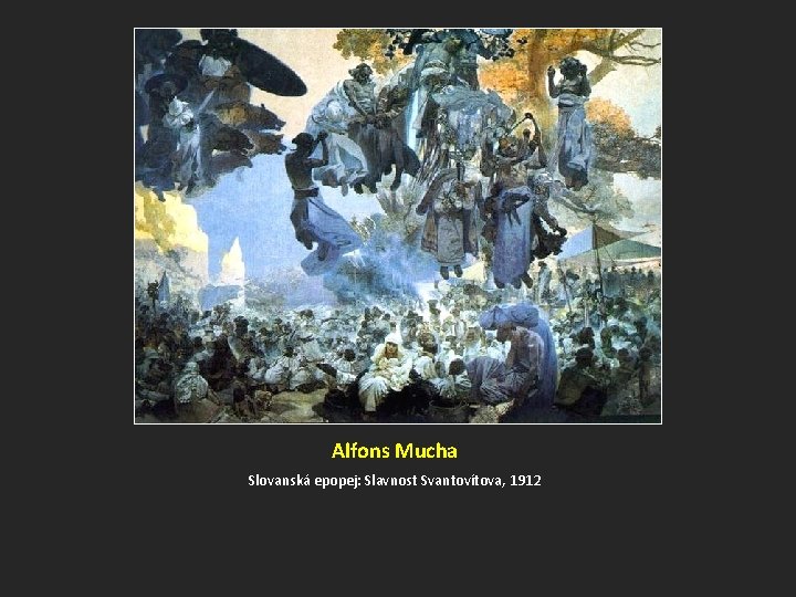 Alfons Mucha Slovanská epopej: Slavnost Svantovítova, 1912 