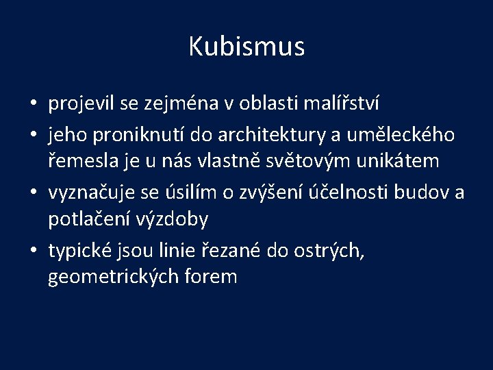 Kubismus • projevil se zejména v oblasti malířství • jeho proniknutí do architektury a