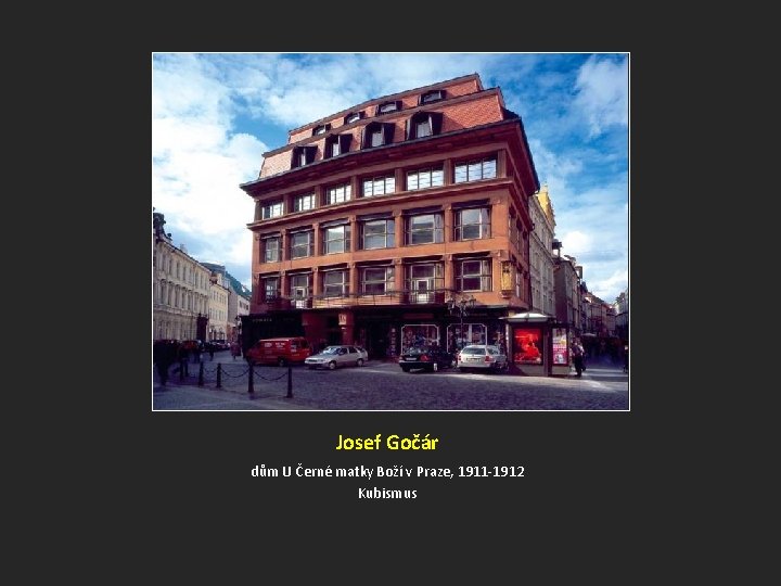 Josef Gočár dům U Černé matky Boží v Praze, 1911 -1912 Kubismus 