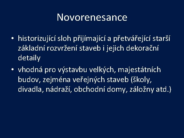 Novorenesance • historizující sloh přijímající a přetvářející starší základní rozvržení staveb i jejich dekorační