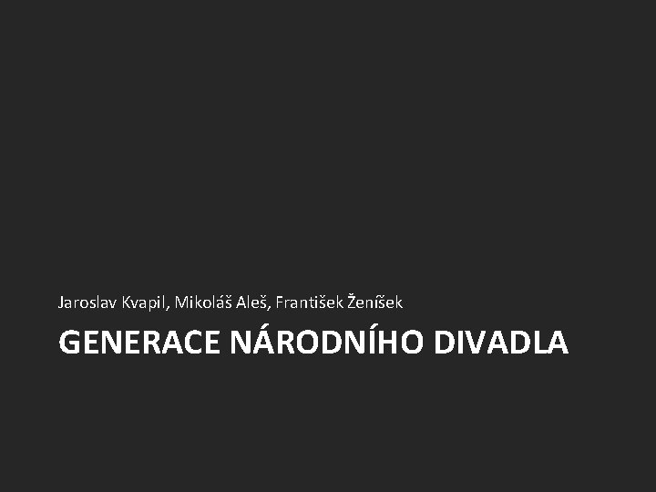 Jaroslav Kvapil, Mikoláš Aleš, František Ženíšek GENERACE NÁRODNÍHO DIVADLA 