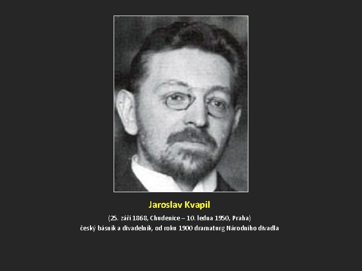 Jaroslav Kvapil (25. září 1868, Chudenice – 10. ledna 1950, Praha) český básník a
