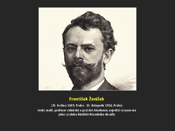 František Ženíšek (25. května 1849, Praha - 15. listopadu 1916, Praha) český malíř, profesor