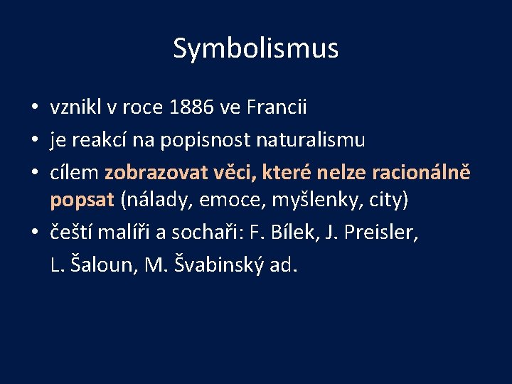 Symbolismus • vznikl v roce 1886 ve Francii • je reakcí na popisnost naturalismu