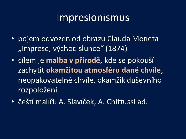 Impresionismus • pojem odvozen od obrazu Clauda Moneta „Imprese, východ slunce“ (1874) • cílem