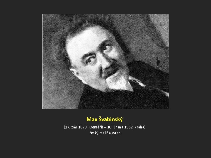 Max Švabinský (17. září 1873, Kroměříž – 10. února 1962, Praha) český malíř a