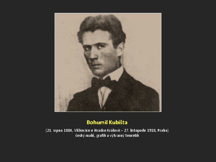 Bohumil Kubišta (21. srpna 1884, Vlčkovice u Hradce Králové – 27. listopadu 1918, Praha)