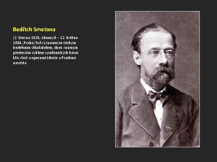 Bedřich Smetana (2. března 1824, Litomyšl – 12. května 1884, Praha) byl významným českým