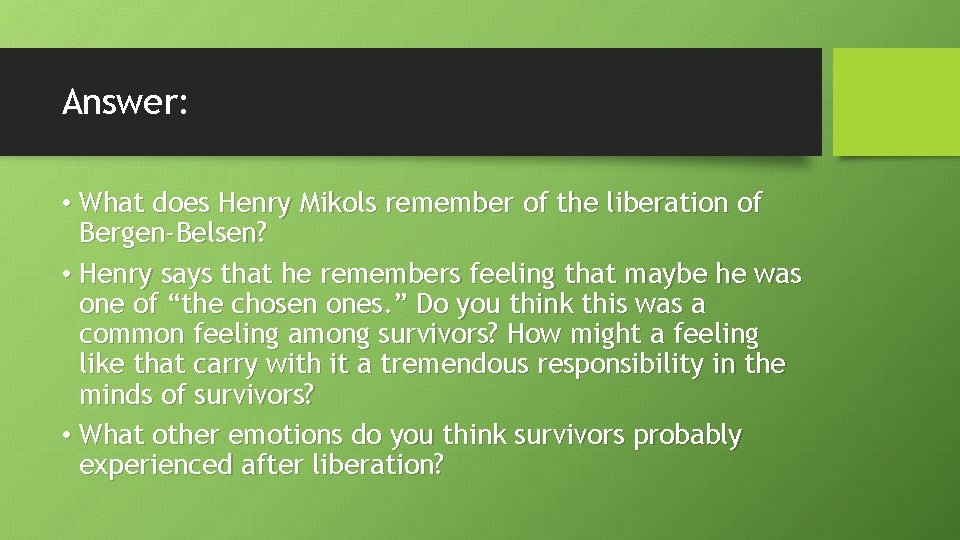 Answer: • What does Henry Mikols remember of the liberation of Bergen-Belsen? • Henry