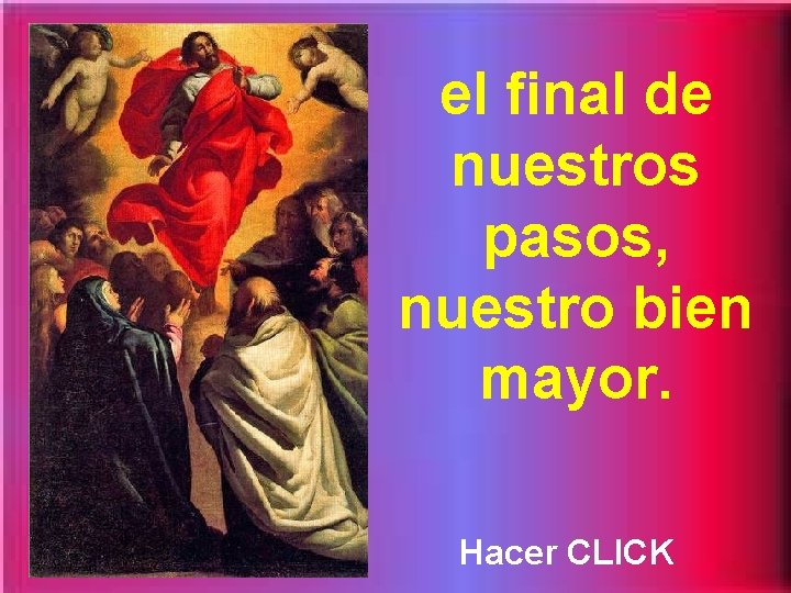 el final de nuestros pasos, nuestro bien mayor. Hacer CLICK 