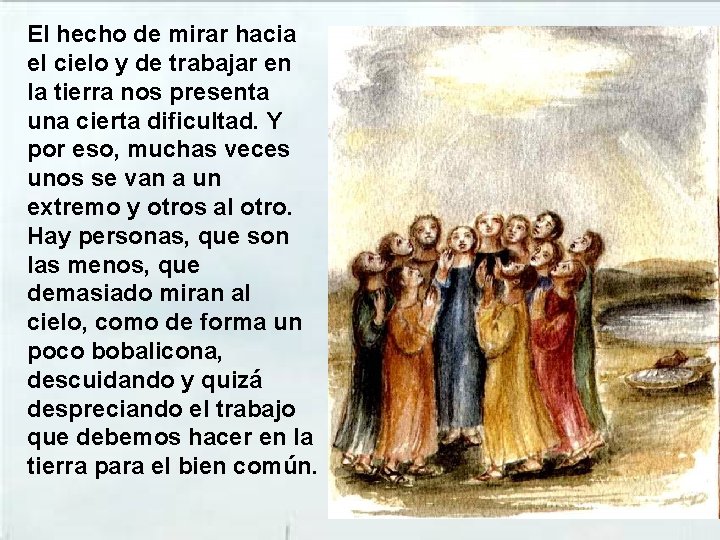 El hecho de mirar hacia el cielo y de trabajar en la tierra nos