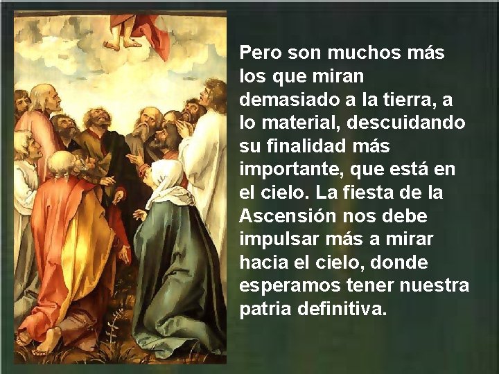 Pero son muchos más los que miran demasiado a la tierra, a lo material,