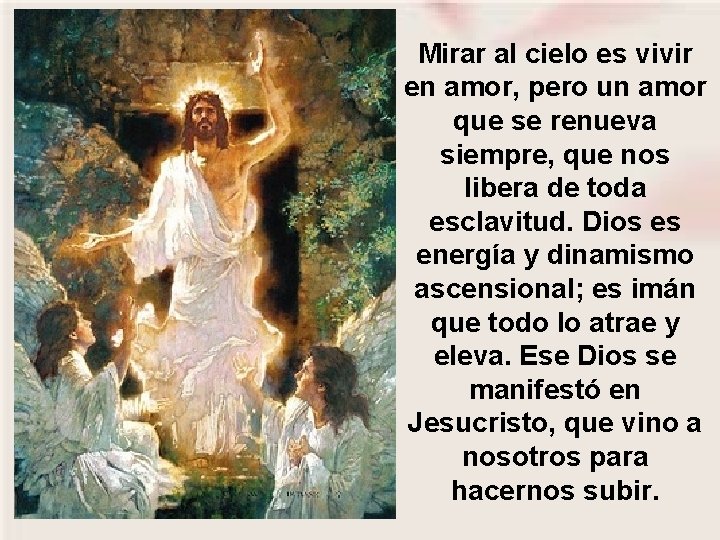 Mirar al cielo es vivir en amor, pero un amor que se renueva siempre,