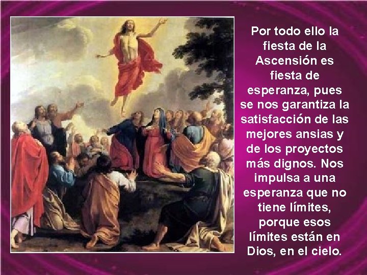 Por todo ello la fiesta de la Ascensión es fiesta de esperanza, pues se