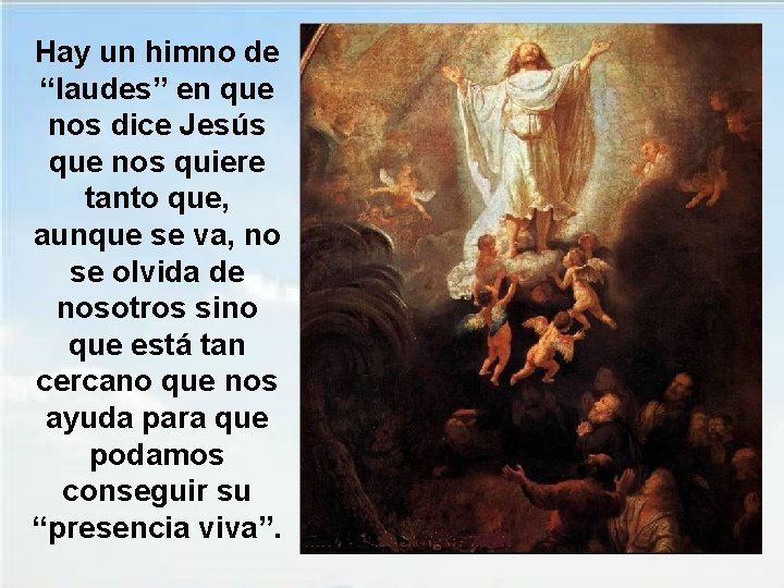 Hay un himno de “laudes” en que nos dice Jesús que nos quiere tanto