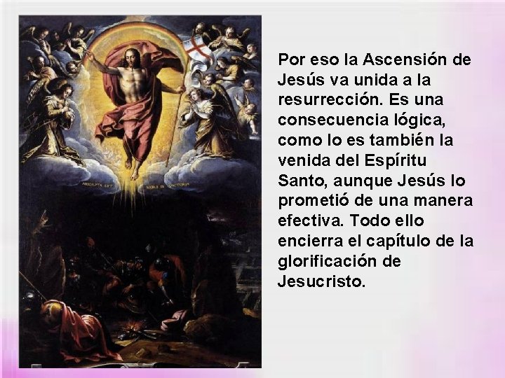 Por eso la Ascensión de Jesús va unida a la resurrección. Es una consecuencia
