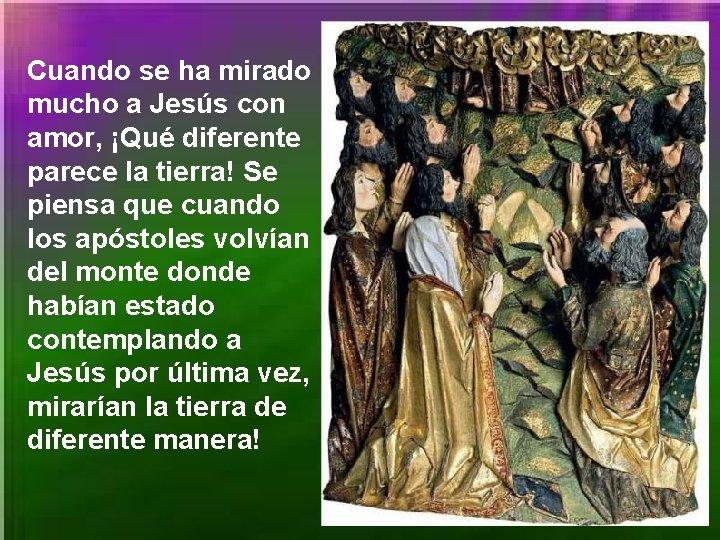Cuando se ha mirado mucho a Jesús con amor, ¡Qué diferente parece la tierra!