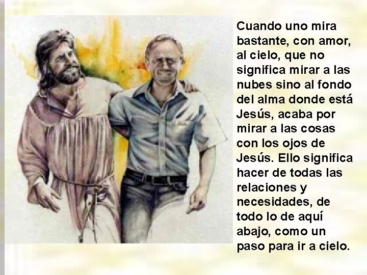 Cuando uno mira bastante, con amor, al cielo, que no significa mirar a las