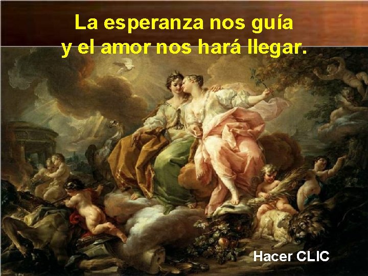 La esperanza nos guía y el amor nos hará llegar. Hacer CLIC 