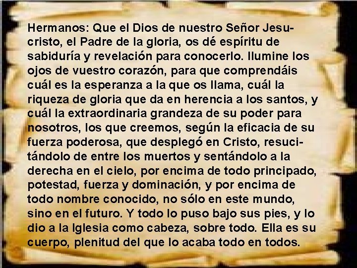 Hermanos: Que el Dios de nuestro Señor Jesucristo, el Padre de la gloria, os