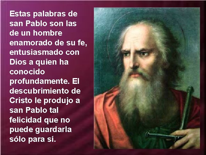 Estas palabras de san Pablo son las de un hombre enamorado de su fe,